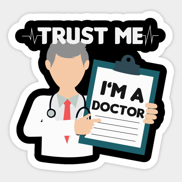 Trust Me I M A Doctor Funny Shirt Gift Doctor Sticker Teepublic